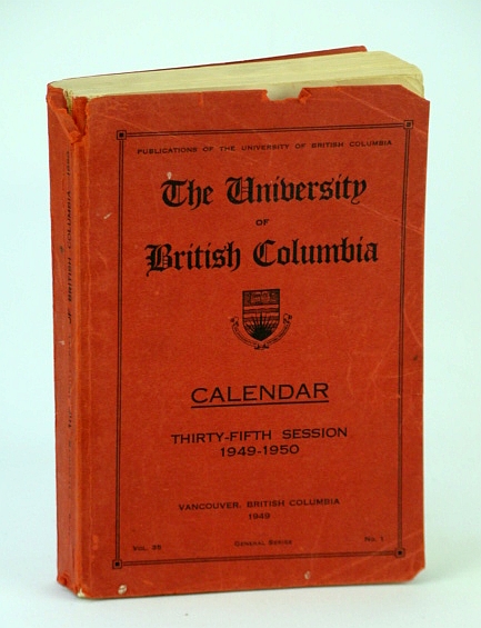 The University of British Columbia (U.B.C.) Calendar, Thirty-Fifth (35th) Session 1949-1950