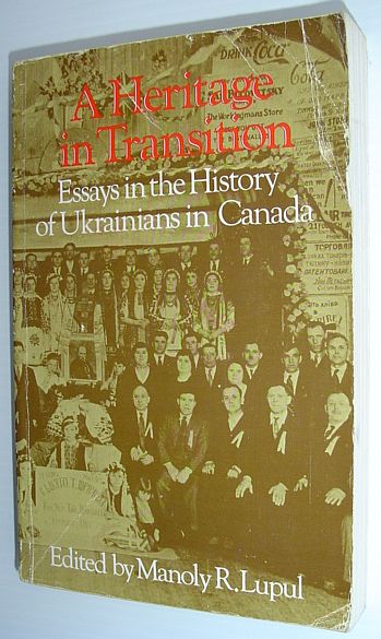 A Heritage in Transition - Essays in the History of Ukrainians in Canada