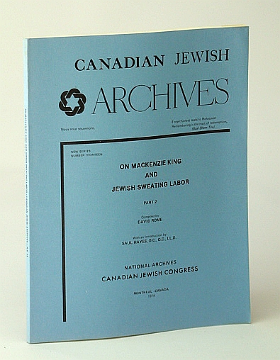 Canadian Jewish Archives, New Series, Number 13 (Thirteen) - On Mackenzie King and Jewish Sweating Labor (Labour), Part 2 (Two)