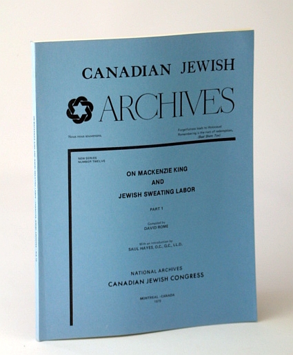 Canadian Jewish Archives, New Series, Number 12 (Twelve); On Mackenzie King and Jewish Sweating Labor (Labour) - Part 1 (One)
