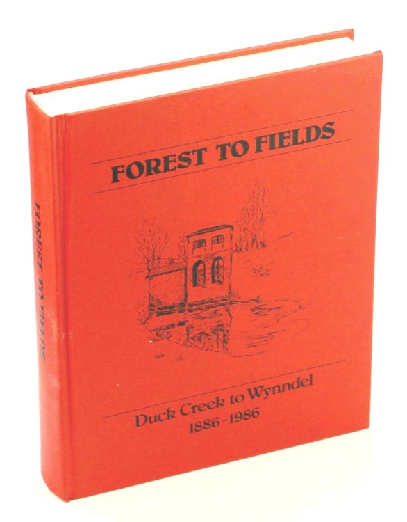Forest to Fields: Duck Creek to Wynndel, 1886-1986 [British Columbia Local History]