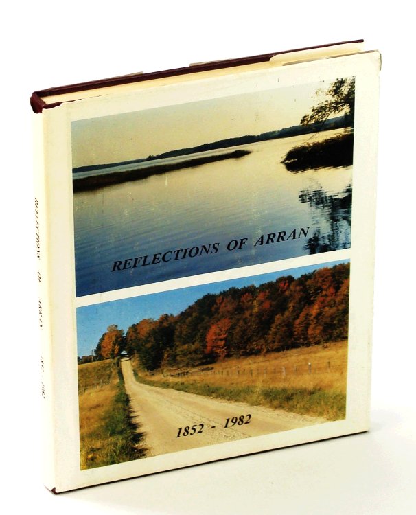 Reflections of Arran 1852 - 1982 [Local History of the Township of Arran, Ontario]