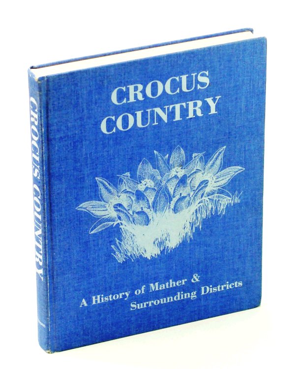 Crocus Country - a History of Mather and Surrounding Districts [Manitoba Local History]