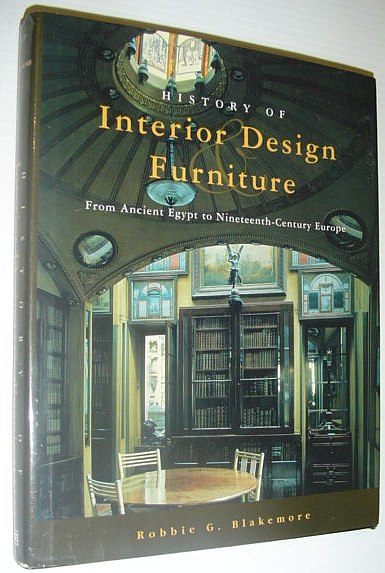 History of Interior Design and Furniture: From Ancient Egypt to Nineteenth-Century Europe