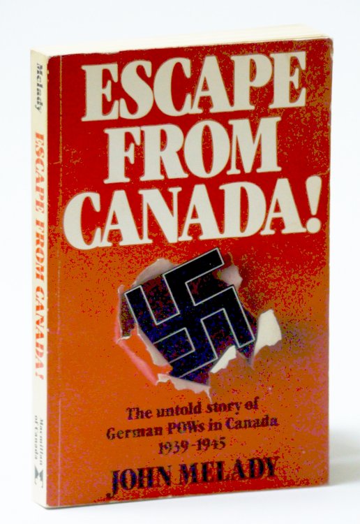Escape from Canada!: The Untold Story of German POWs in Canada 1939-1945