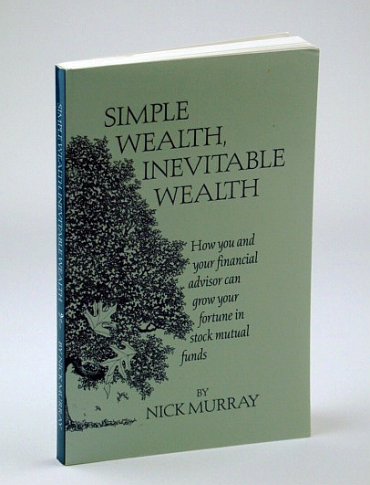 Simple Wealth, Inevitable Wealth : How You & Your Financial Advisor Can Grow Your Fortune in Stock Mutual Funds
