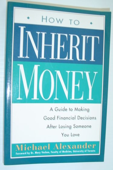 How to Inherit Money - a Guide to Making Good Financial Decisions After Losing Someone You Love