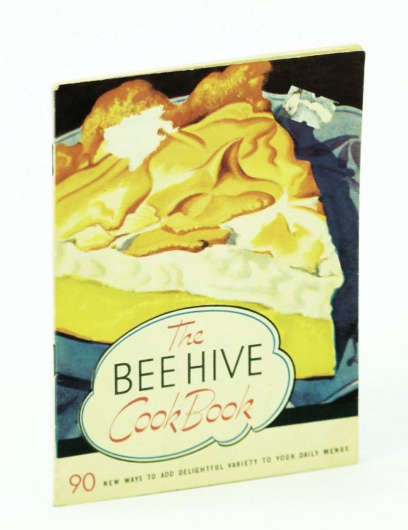 The Bee Hive Cook Book [Cookbook]: 90 Ways to Add Delightful Variety to Your Daily Menus