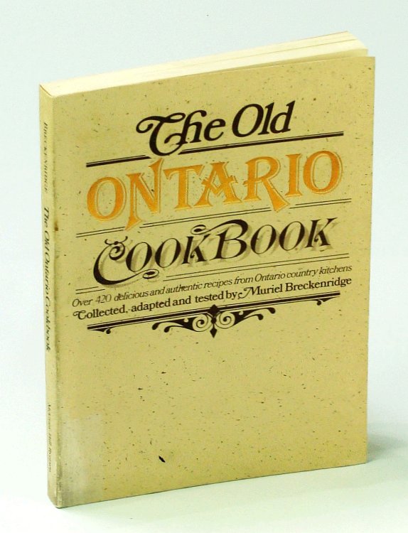 Image for The Old Ontario Cookbook: Over 400 Delicious and Authentic Recipes From Ontario Country Kitchens The Old Ontario Cookbook: Over 400 Delicious and Authentic Recipes From Ontario Country Kitchens