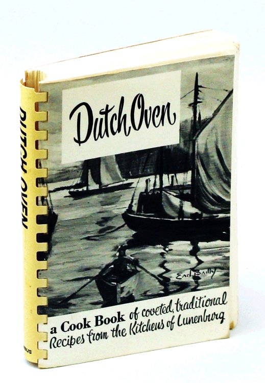 Dutch Oven - A Cook Book [Cookbook] of Coveted Traditional Recipes from the Kitchens of Lunenburg [Nova Scotia]