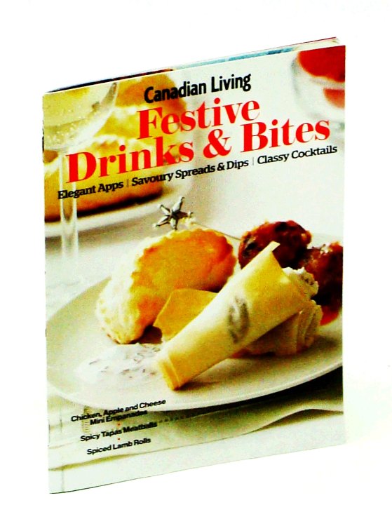 Canadian Living - Festive Drinks & Bites Elegant Apps, Savoury Spreads & Dips, Classy Cocktails