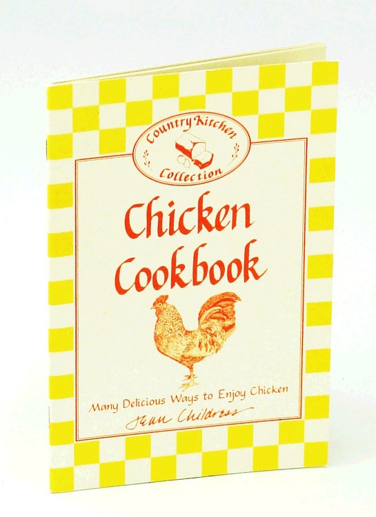 Chicken Cookbook [Cook Book] - Many Delicious Ways to Enjoy Chicken Country Kitchen Collection
