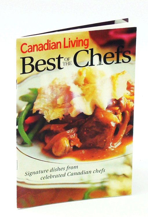 Image for Canadian Living Best of the Chefs Signature Recipes From Celebrated Canadian Chefs Canadian Living Best of the Chefs Signature Recipes From Celebrated Canadian Chefs