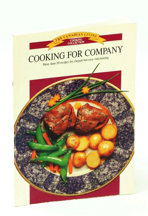 Cooking for Company - The Canadian Living Cooking Collection 55 Recipes for Elegant-But-Easy Entertaining