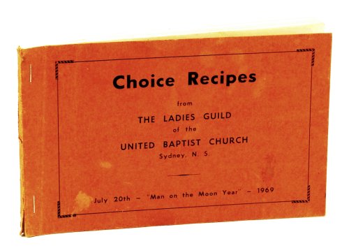 Image for Choice Recipes from the Ladies Guild of the United Baptist Church, Sydney, Nova Scotia Choice Recipes from the Ladies Guild of the United Baptist Church, Sydney, Nova Scotia