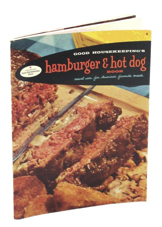Good Housekeeping's Hamburger and Hot Dog Book Novel Uses for America's Favorite Meats