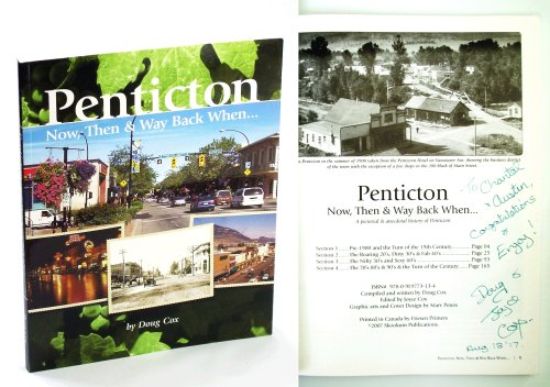 Penticton Now, Then & Way Back When - A Pictorial & Anecdotal History of Penticton [British Columbia Local History]