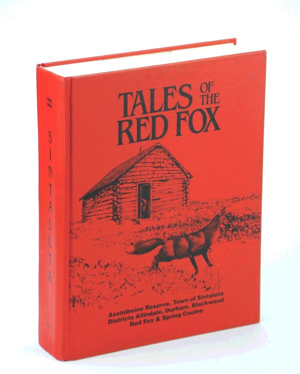 Image for Sintaluta 1880-1984 / Tales of the Red Fox: Assiniboine Reserve, Town of Sintaluta, Districts of Allindale, Durham, Blackwood, Red Fox, and Spring Coulee Sintaluta 1880-1984 / Tales of the Red Fox: Assiniboine Reserve, Town of Sintaluta, Districts of Allindale, Durham, Blackwood, Red Fox, and Spring Coulee