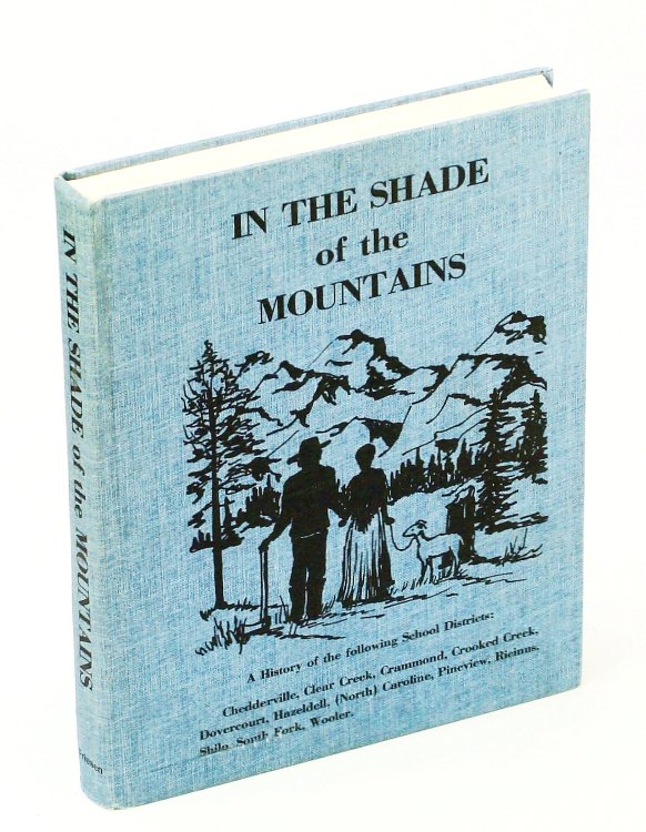 In the Shade of the Mountains - a History of the Following School Districts: Chedderville, Clear Creek, Crammond, Crooked Creek, Dovercourt, Hazeldell, (North) Caroline, Pineview, Ricinus, Shilo, South Fork, Wooler [Alberta Local History]