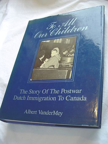 To All Our Children - the Story of the Postwar Dutch Immigration to Canada