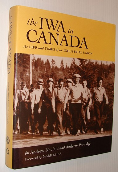 The IWA in Canada: The Life and Times of an Industrial Union