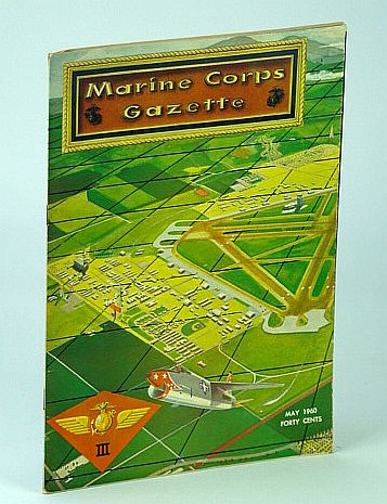 Image for Marine Corps Gazette - Professional Magazine for United States Marines, May 1960, Number 5, Volume 44 - The 3d Marine Air Wing Marine Corps Gazette - Professional Magazine for United States Marines, May 1960, Number 5, Volume 44 - The 3d Marine Air Wing