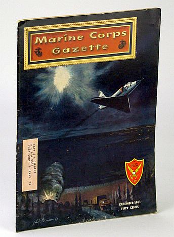 Image for Marine Corps Gazette - Professional Magazine for United States Marines, December (Dec.) 1961, Number 12, Volume 45: - Louie Cukela Marine Corps Gazette - Professional Magazine for United States Marines, December (Dec.) 1961, Number 12, Volume 45: - Louie Cukela