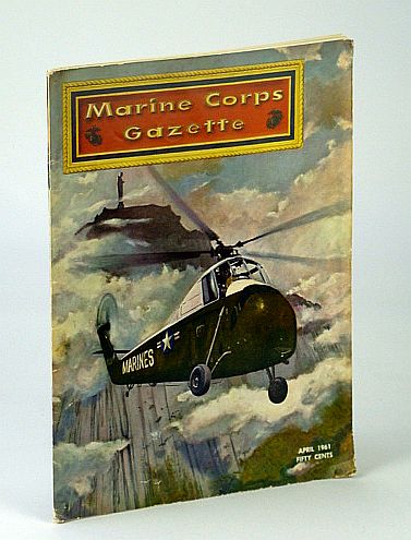 Image for Marine Corps Gazette - Professional Magazine for United States Marines, April (Apr.) 1961, Number 4, Volume 45 - Red China's Military Revolution / A Military Briefing on Laos Marine Corps Gazette - Professional Magazine for United States Marines, April (Apr.) 1961, Number 4, Volume 45 - Red China's Military Revolution / A Military Briefing on Laos