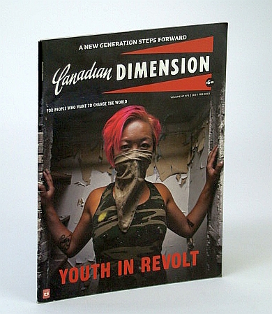 Canadian Dimension Magazine, January / February (Jan/Feb) 2013 - Youth in Revolt