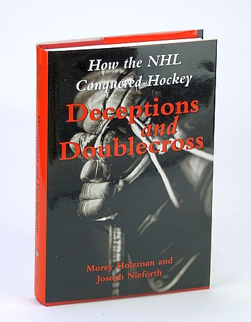 Image for Deceptions and Doublecross: How the NHL (National Hockey League) Conquered Hockey Deceptions and Doublecross: How the NHL (National Hockey League) Conquered Hockey