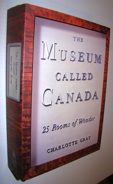 The Museum Called Canada : 25 Rooms of Wonder