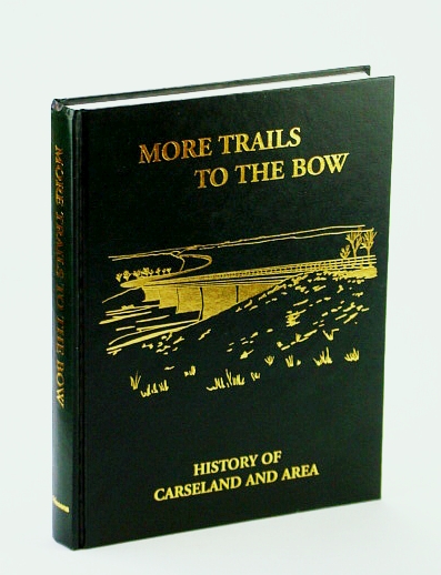 Image for More Trails to the Bow: History of Carseland (Alberta) and Area More Trails to the Bow: History of Carseland (Alberta) and Area