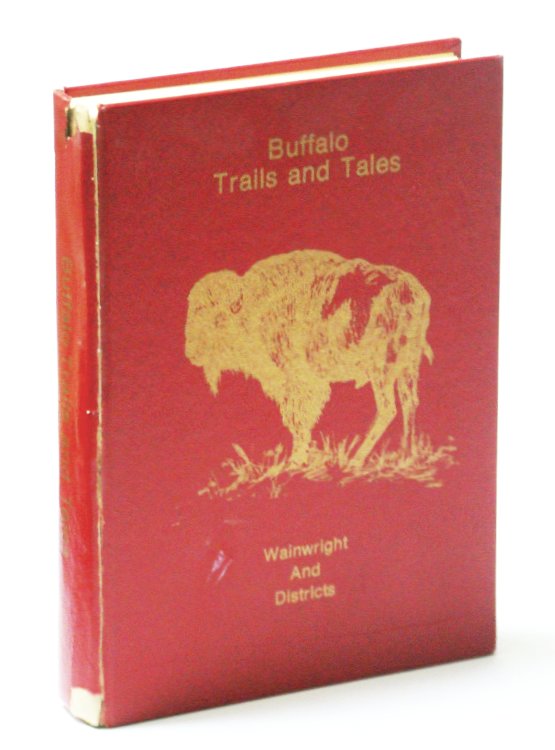 Buffalo Trails and Tales: Wainwright [Alberta] and District [Local History]