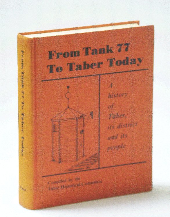 From Tank 77 to Taber (Alberta) Today: A History of Taber, Its District and Its People