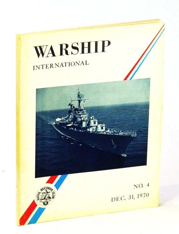 Warship International, No. 4, December [Dec.] 31, 1970, Volume VII, No. 4: DLs of the U.S. Navy / End of the Great Lakes Navy / H.M.A.S. SYDNEY