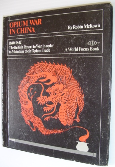 The Opium War in China:1840-1842;: The British Resort to War in Order to Maintain Their Opium Trade