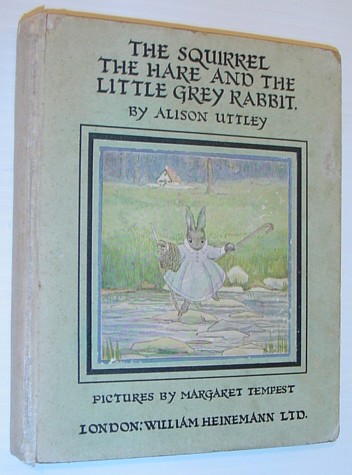 The Squirrel The Hare and the Little Grey Rabbit *FIRST PRINTING OF ALISON UTTLEY'S FIRST BOOK*
