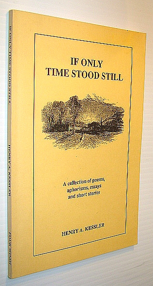 If Only Time Stood Still - A Collection of Poems, Aphorisms, Essays and Short Stories