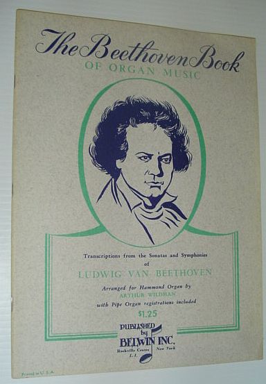 The Beethoven Book of Organ Music: Transcriptions from the Sonatas and Symphonies of Ludwig Van Beethoven Arranged for Hammond Organ with Pipe Organ Registrations Included