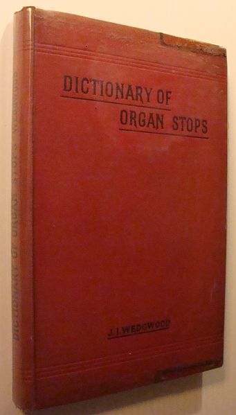 A Comprehensive Dictionary of Organ Stops - English and Foreign, Ancient and Modern: Practical, Theoretical, Historical, Aesthetic, Etymological, Phonetic