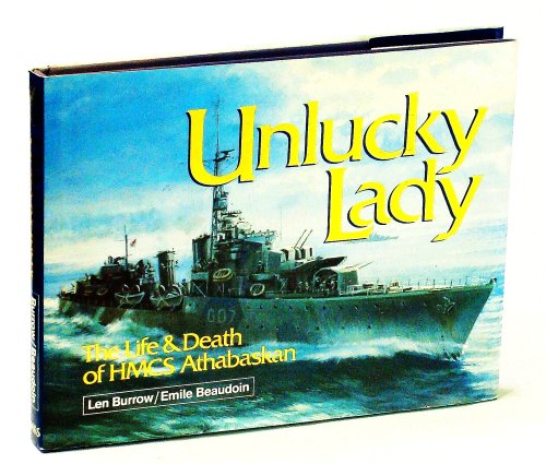Unlucky Lady - The Life & Death of HMCS Athabaskan 1940-44 [1940 - 1944]