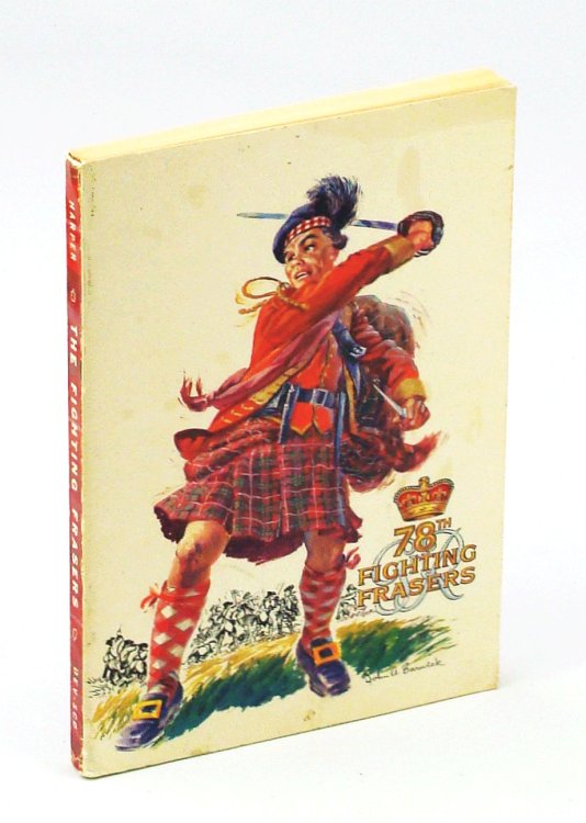 78th Fighting Frasers in Canada - A Short History of The Old 78th Regiment or Fraser's Highlanders 1757-1763