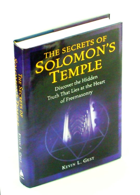 The Secrets of Solomon's Temple: Discover the Hidden Truth That Lies At the Heart of Freemasonry