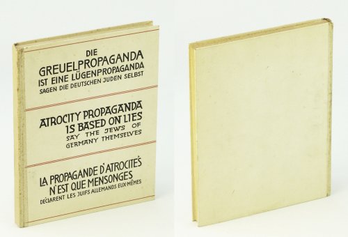 Die Greuelpropaganda Ist Eine Lgenpropaganda, Sagen Die Deutschen Juden Selbst / Atrocity Propaganda Is Based On Lies, Say The Jews Of Germany Themselves / La Propaganda DAtrocits Nest Que Mensonges, Dclarent Les Juifs Allemandes Eux-Mmes