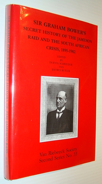 Image for Sir Graham Bower's Secret History of the Jameson Raid and the South African Crisis, 1895-1902 - Second Series No. 33 Sir Graham Bower's Secret History of the Jameson Raid and the South African Crisis, 1895-1902 - Second Series No. 33