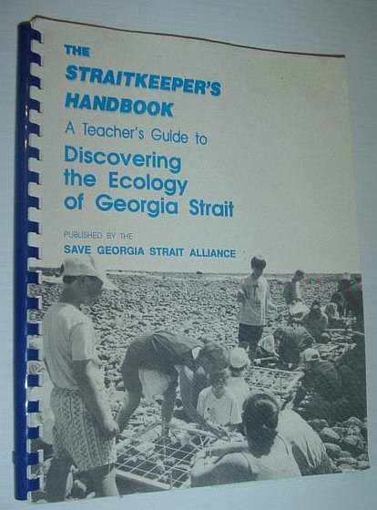 The Straitkeeper's Handbook : A Teacher's Guide to Discovering the Ecology of Georgia Strait