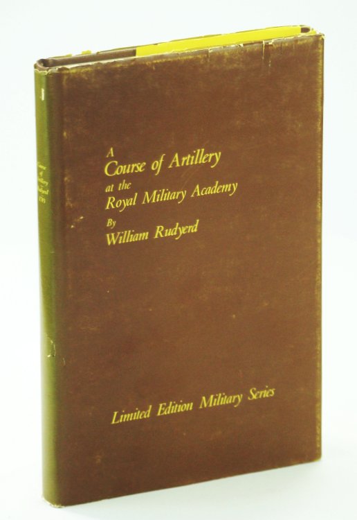 A Course of Artillery at the Royal Military Academy as Established By His Grace The Duke of Richmond Master General of His Majesty's Ordnance - Limited Edition Military Series