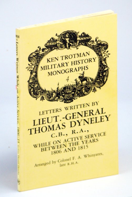 Letters Written By Lieut.-General Thomas Dyneley While on Active Service Between the Years 1806 and 1815 [Monograph 4 / Four]
