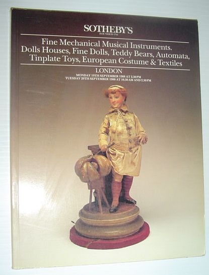 Sotheby's Auction Catalogue: Fine Mechanical Musical Instruments, Doll Houses, Fine Dolls, Teddy Bears, Automata, Tinplate Toys, European Costume and Textiles, London, 19 September 1988