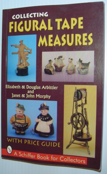 Image for Collecting Figural Tape Measures : With Price Guide *SIGNED BY AUTHORS* Collecting Figural Tape Measures : With Price Guide *SIGNED BY AUTHORS*